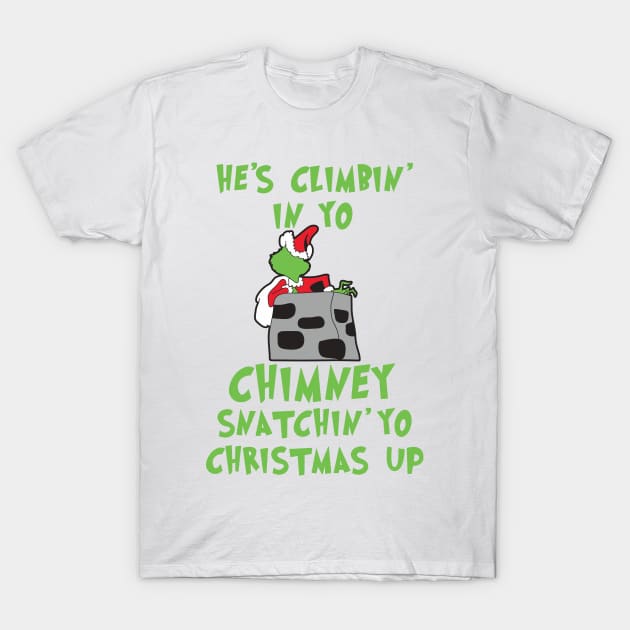 He's Climbin' In Yo Chimney Snatchin' Yo Christmas Up T-Shirt by teespringplus